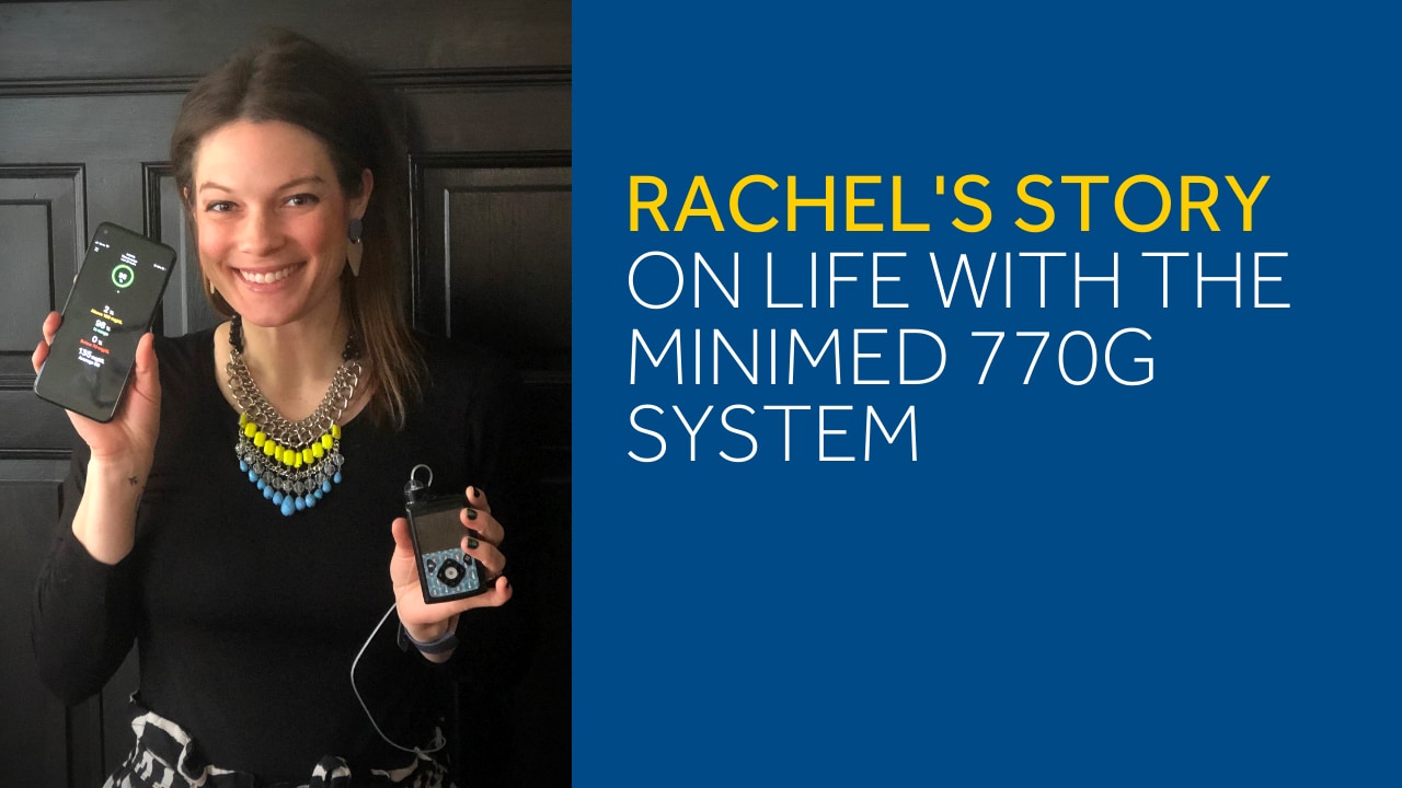 Rachel's story on life with MiniMed 770G system